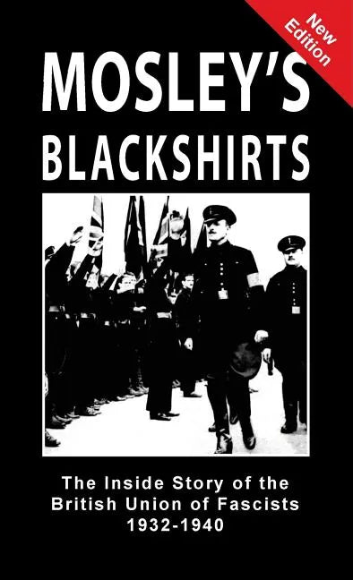 Mosley's Blackshirts: The Inside Story of the British Union of Fascists 1932-1940 - Hardcover