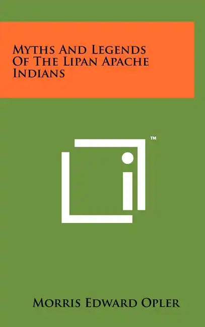 Myths And Legends Of The Lipan Apache Indians - Hardcover