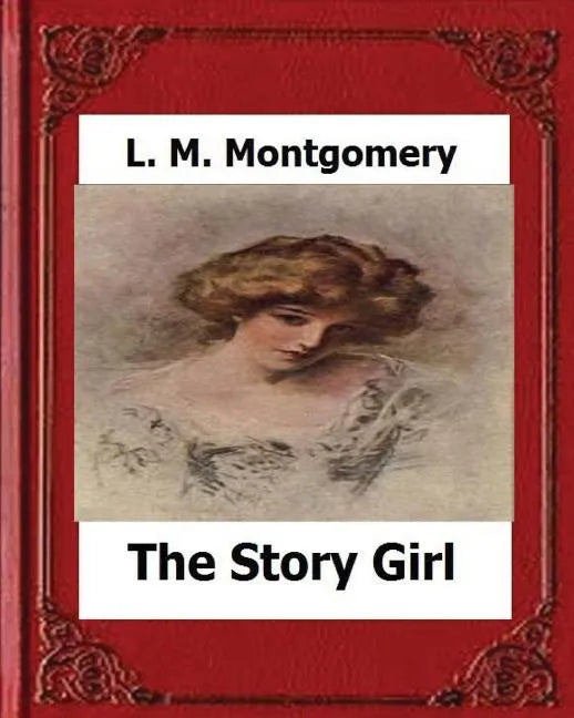 The Story Girl (1911) by: L. M. Montgomery - Paperback