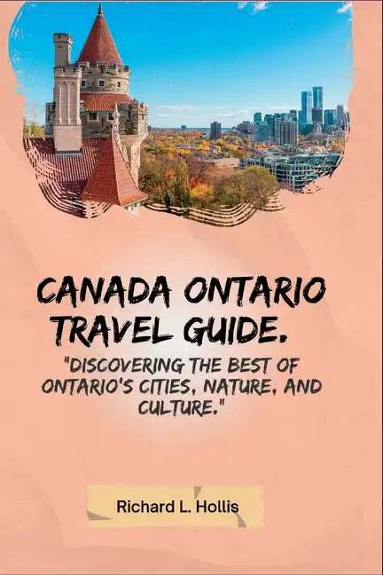 Canada Ontario Travel Guide.: Discovering the Best of Ontario's Cities, Nature, and Culture. - Paperback