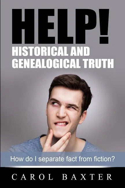 Help! Historical and Genealogical Truth: How do I separate fact from fiction? - Paperback