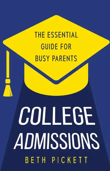 College Admissions: The Essential Guide for Busy Parents - Paperback