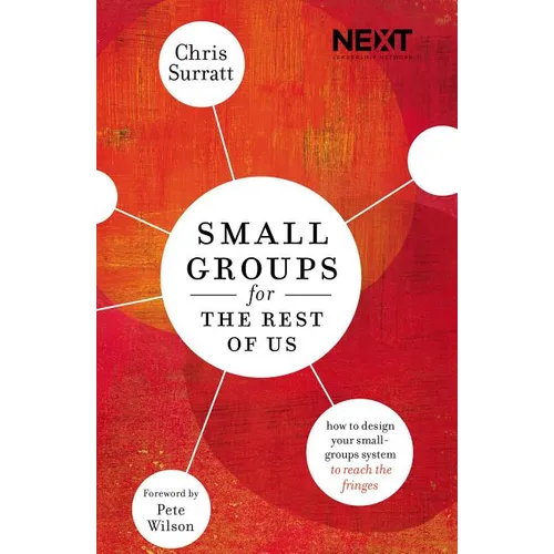 Small Groups for the Rest of Us: How to Design Your Small Groups System to Reach the Fringes - Paperback