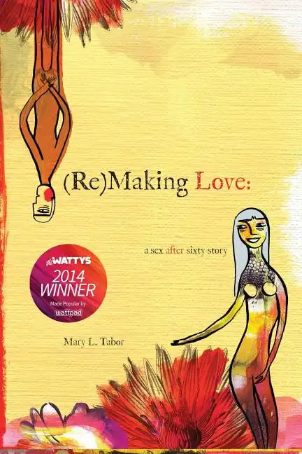(Re)MAKING LOVE: a sex after sixty story - Paperback