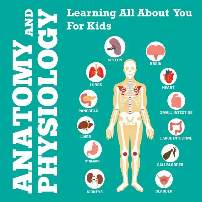 Anatomy And Physiology: Learning All About You For Kids - Paperback