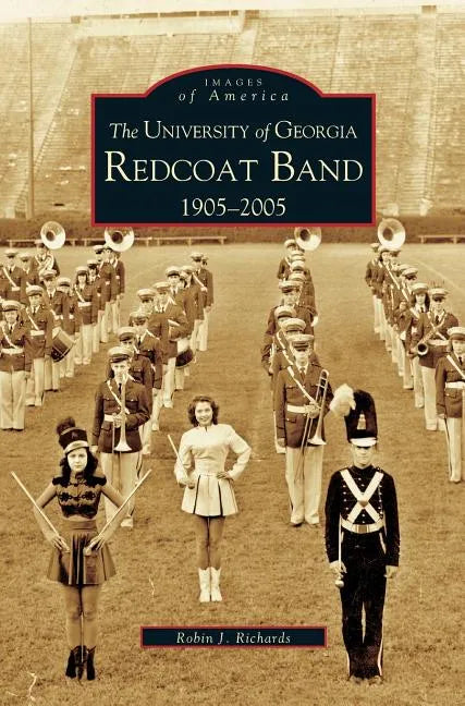 University of Georgia Redcoat Band: 1905-2005 - Hardcover
