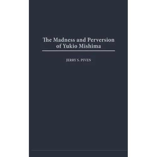 The Madness and Perversion of Yukio Mishima - Hardcover
