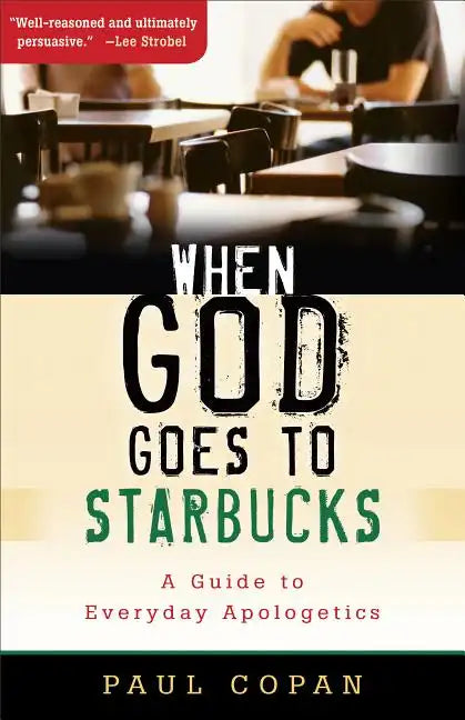 When God Goes to Starbucks: A Guide to Everyday Apologetics - Paperback
