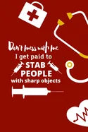 Don't mess with me I get paid to stab people with sharp objects: nurse notebook-nurse journal-nurse gift-nurse practitioner-nurse in progress - Paperback