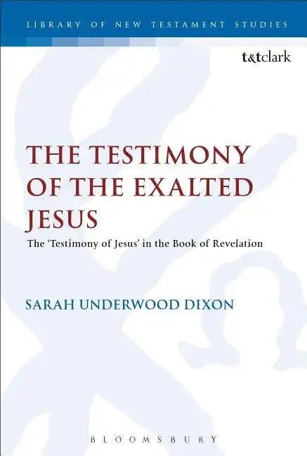 The Testimony of the Exalted Jesus: The 'Testimony of Jesus' in the Book of Revelation - Paperback