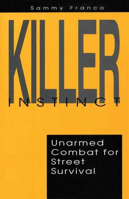 Killer Instinct: Unarmed Combat for Street Survival - Paperback