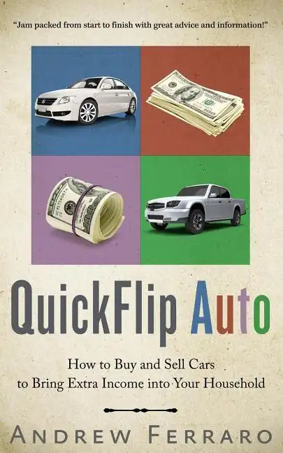 QuickFlip Auto: How to Buy and Sell Cars in order to Bring Extra Income into your Household - Paperback