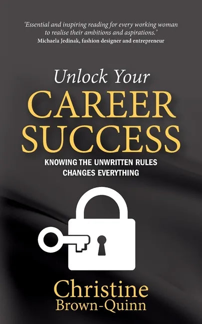 Unlock Your Career Success: Knowing the Unwritten Rules Changes Everything - Paperback