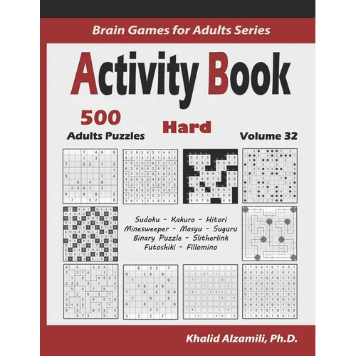Activity Book: 500 Hard Logic Puzzles (Sudoku, Kakuro, Hitori, Minesweeper, Masyu, Suguru, Binary Puzzle, Slitherlink, Futoshiki, Fillomino) - Paperback