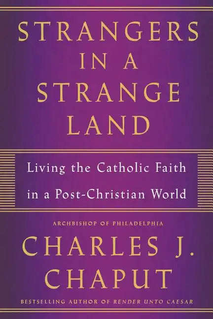 Strangers in a Strange Land: Living the Catholic Faith in a Post-Christian World - Paperback