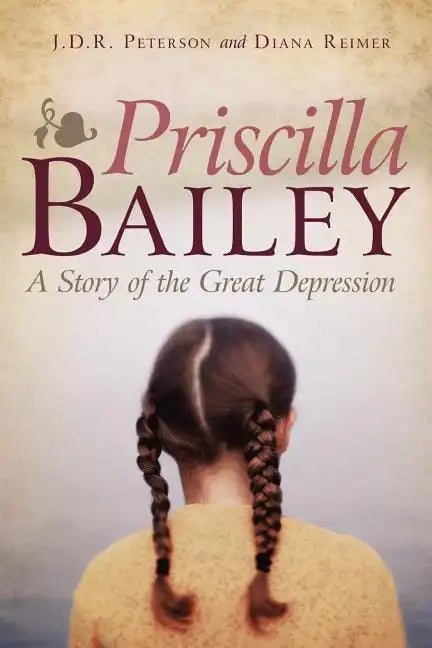 Priscilla Bailey: A Story of the Great Depression - Paperback