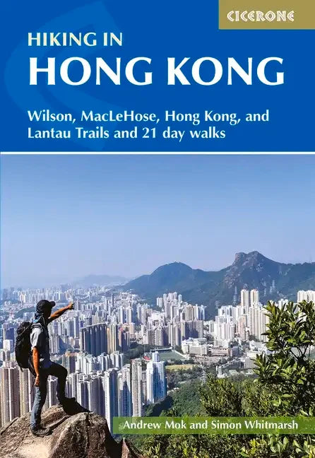 Hiking in Hong Kong: Wilson, Maclehose, Hong Kong, and Lantau Trails and 21 Day Walks - Paperback