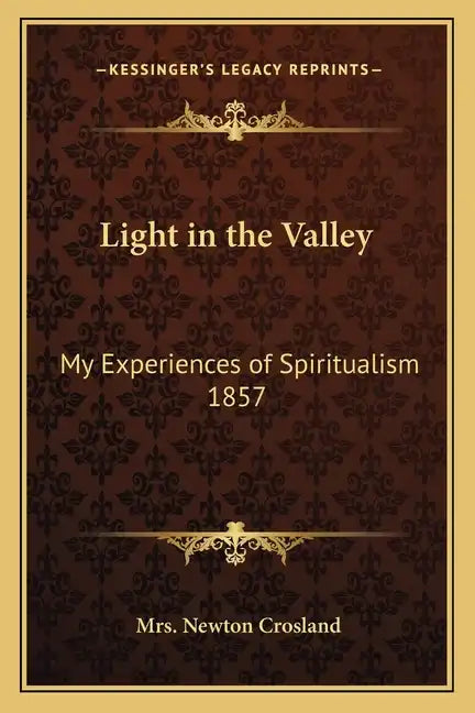 Light in the Valley: My Experiences of Spiritualism 1857 - Paperback