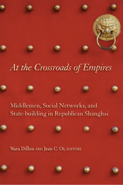 At the Crossroads of Empires: Middlemen, Social Networks, and State-Building in Republican Shanghai - Hardcover