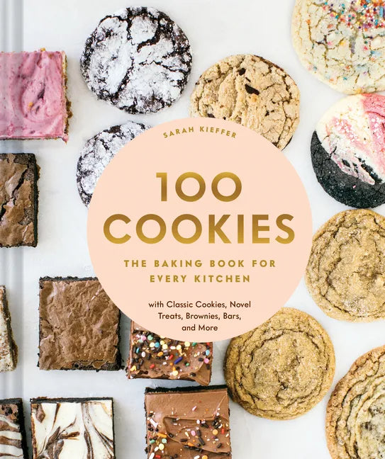 100 Cookies: The Baking Book for Every Kitchen, with Classic Cookies, Novel Treats, Brownies, Bars, and More - Hardcover