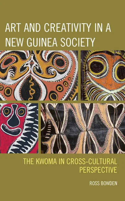 Art and Creativity in a New Guinea Society: The Kwoma in Cross-Cultural Perspective - Hardcover