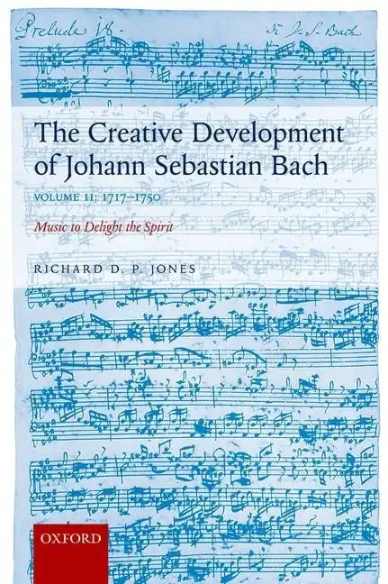Creative Development of Johann Sebastian Bach: 1717-1750 Volume II: Music to Delight the Spirit - Paperback