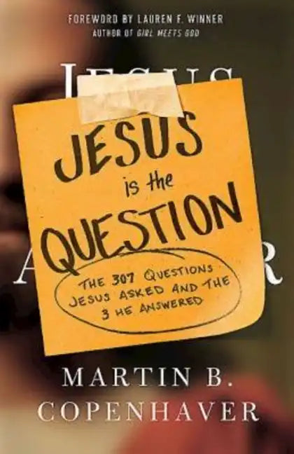 Jesus Is the Question: The 307 Questions Jesus Asked and the 3 He Answered - Paperback