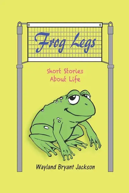 Frog Legs: Short Stories About Life - Paperback