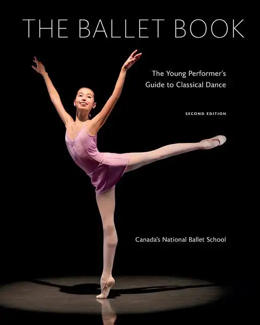 The Ballet Book: The Young Performer's Guide to Classical Dance - Paperback