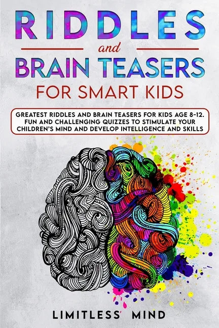 Riddles And Brain Teasers For Smart Kids: Greatest Riddles And Brain Teasers For Kids Age 8-12. Fun And Challenging Quizzes To Stimulate Your Children - Paperback