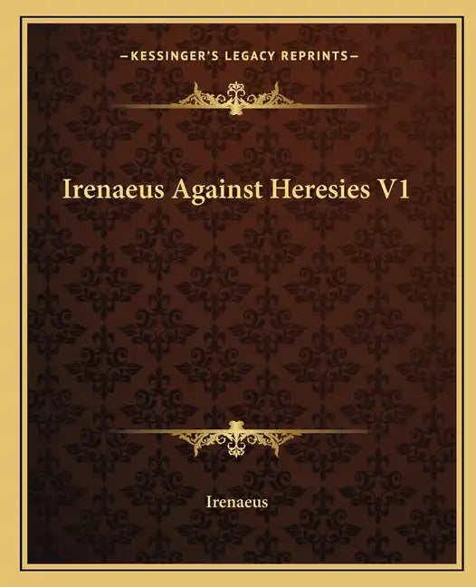 Irenaeus Against Heresies V1 - Paperback