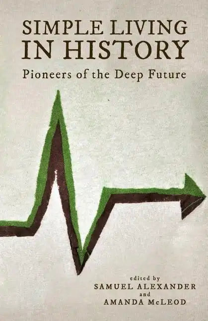 Simple Living in History: Pioneers of the Deep Future - Paperback