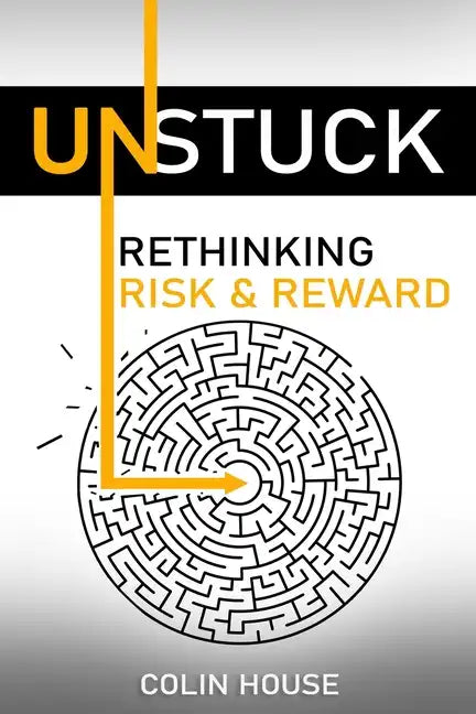 Unstuck: Rethinking Risk & Reward - Paperback