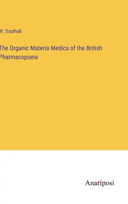 The Organic Materia Medica of the British Pharmacopoeia - Hardcover