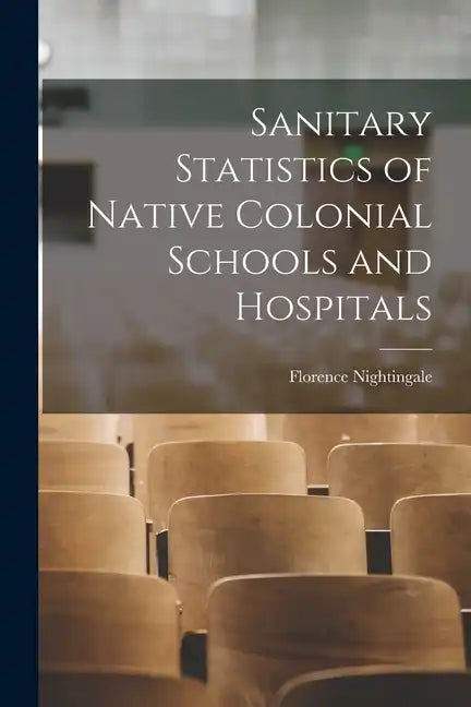 Sanitary Statistics of Native Colonial Schools and Hospitals - Paperback