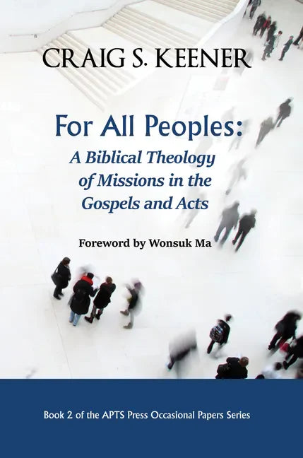 For All Peoples: A Biblical Theology of Missions in the Gospels and Acts - Paperback
