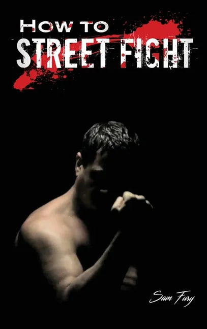 How to Street Fight: Street Fighting Techniques for Learning Self-Defense - Hardcover