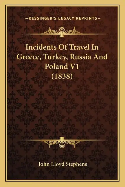 Incidents of Travel in Greece, Turkey, Russia and Poland V1 (1838) - Paperback