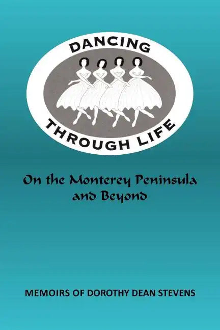 Dancing Through Life: On the Monterey Peninsula and Beyond - Paperback