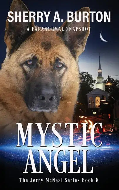 Mystic Angel: Join Jerry McNeal And His Ghostly K-9 Partner As They Put Their "Gifts" To Good Use. - Paperback