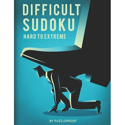 Difficult Sudoku: Hard To Extremely Hard Difficulty Level Sudoku Puzzle Book. Total 300 Puzzles. 100 Hard, 100 Very Hard And 100 Extreme - Paperback