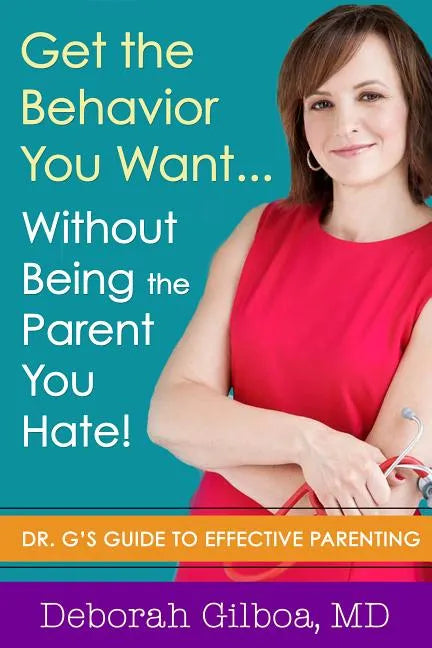 Get the Behavior You Want... Without Being the Parent You Hate!: Dr. G's Guide to Effective Parenting - Paperback