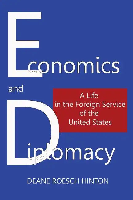 Economics and Diplomacy: A Life in the Foreign Service of the United States - Paperback