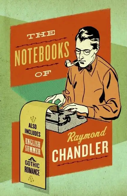 The Notebooks of Raymond Chandler: And English Summer: A Gothic Romance - Paperback