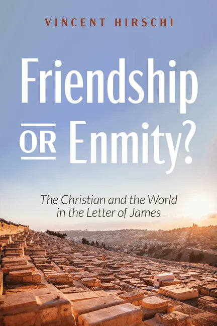 Friendship or Enmity?: The Christian and the World in the Letter of James - Paperback