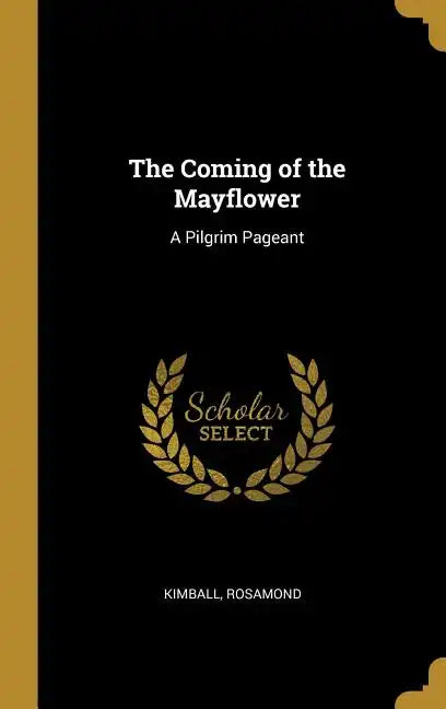 The Coming of the Mayflower: A Pilgrim Pageant - Hardcover