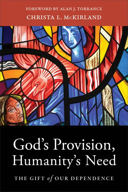 God's Provision, Humanity's Need: The Gift of Our Dependence - Paperback