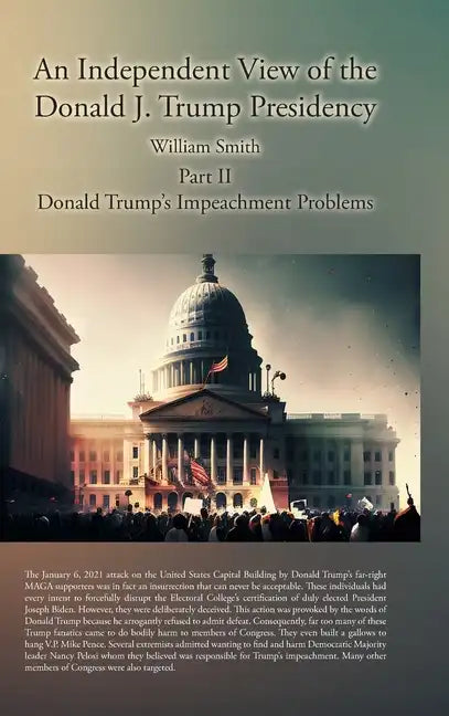 An Independent View of the Donald J. Trump Presidency: Part II Donald Trump's Impeachment Problems - Hardcover