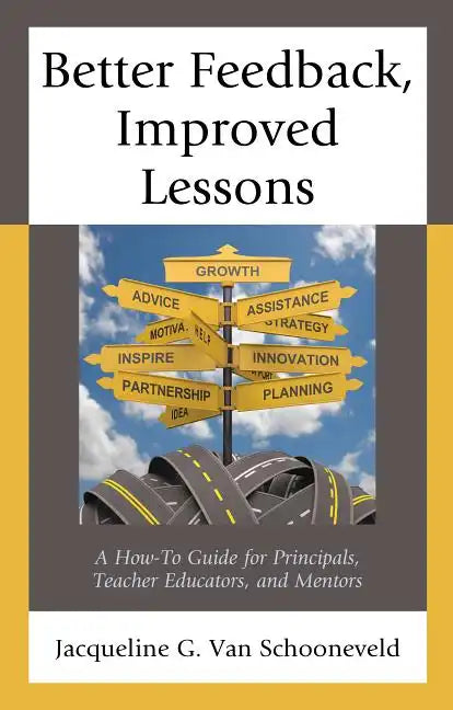 Better Feedback, Improved Lessons: A How-To Guide for Principals, Teacher Educators, and Mentors - Hardcover