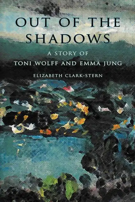 Out of the Shadows: A Story of Toni Wolff and Emma Jung - Paperback